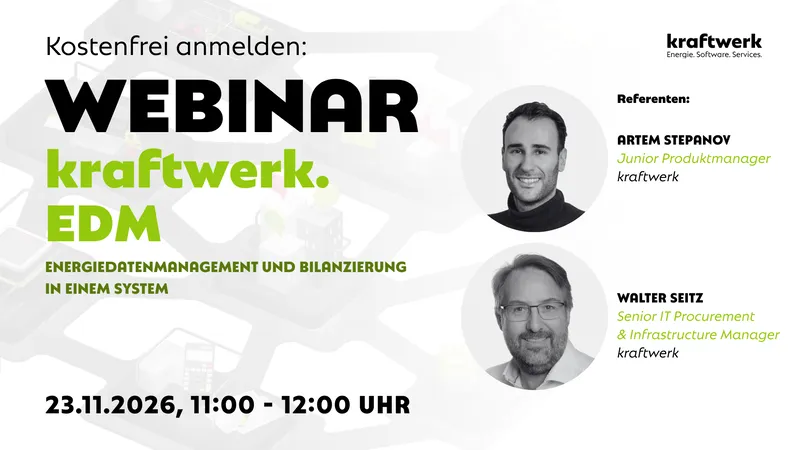 Webinar kraftwerk.EDM am 23. November 2026, 11:00–12:00 Uhr: Energiedatenmanagement und Bilanzierung in einem System. Referenten: Artem Stepanov, Junior Produktmanager, und Walter Seitz, Senior IT Procurement & Infrastructure Manager, beide kraftwerk.