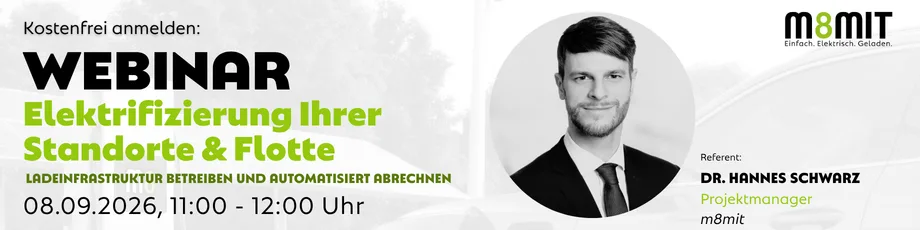 Webinar Elektrifizierung Ihrer Standorte & Flotte – Ladeinfrastruktur betreiben und automatisiert abrechnen, mit Dr. Hannes Schwarz (m8mit). 08. September 2026, 11:00–12:00 Uhr.