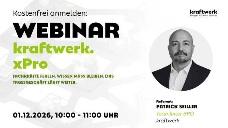 Webinar kraftwerk.xPro am 1. Dezember 2026, 10:00–11:00 Uhr: Fachkräfte fehlen. Wissen muss bleiben. Das Tagesgeschäft läuft weiter. Referent: Patrick Seiller, Teamleiter BPO bei kraftwerk.